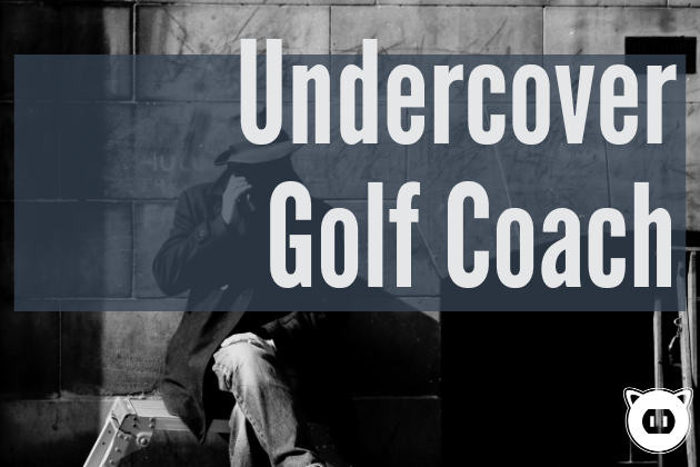 Undercover Golf Coaching – Plugged In Golf Undercover Golf Coaching - Plugged In Golf